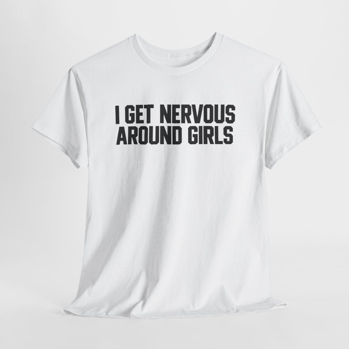 I Get Nervous Around Girls Funny Graphic T-Shirt